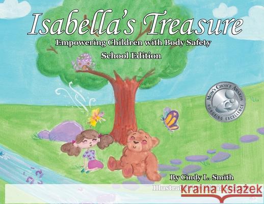 Isabella's Treasure: Empowering Children with Body Safety, School Edition Cindy L. Smith Olivia Soloria Cynthia D. Lanning 9781732463462 Living Hope for Today - książka