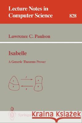 Isabelle: A Generic Theorem Prover Lawrence C. Paulson, T. Nipkow 9783540582441 Springer-Verlag Berlin and Heidelberg GmbH &  - książka