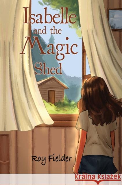 Isabelle and the Magic Shed Roy Fielder 9781787882058 Pegasus Elliot Mackenzie Publishers - książka