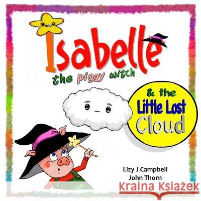 Isabelle the Piggy Witch and the Little Lost Cloud Campbell                                 Thorn 9781998806164 Elite Lizzard Publishing Company & Hear Our V - książka