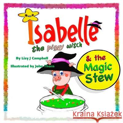 Isabelle the Piggy Witch and the Magic Stew Lizy J. Campbell John Thorn 9781998806034 Elite Lizzard Publishing Company - książka
