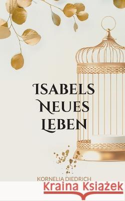 Isabels Neues Leben: nach der Befreiung Schmetterling Kornelia Diedrich 9783757807252 Books on Demand - książka