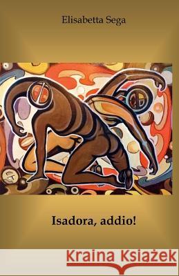 Isadora, addio! Sega, Elisabetta 9781511501460 Createspace - książka