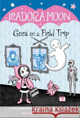 Isadora Moon Goes on a Field Trip Harriet Muncaster 9781984851727 Random House Books for Young Readers - książka