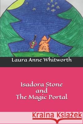 Isadora Stone and The Magic Portal Laura Anne Whitworth 9781071428962 Independently Published - książka
