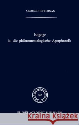 Isagoge in Die Phänomenologische Apophantik: Eine Einführung in Die Phänomenologische Urteilslogik Durch Die Auslegung Des Textes Der Formalen Und Tra Heffernan, G. 9789024737109 Springer - książka