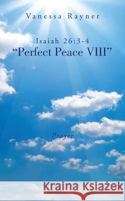 Isaiah 26: 3-4 Perfect Peace VIII Vanessa Rayner 9781504912761 Authorhouse - książka