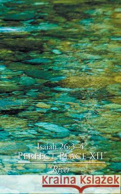 Isaiah 26: 3-4 Perfect Peace XII: River Vanessa Rayner 9781546201755 Authorhouse - książka