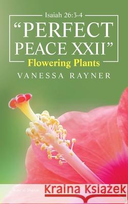 Isaiah 26: 3-4 Perfect Peace Xxii: Flowering Plants Rayner, Vanessa 9781728372624 Authorhouse - książka