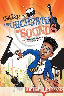 Isaiah and the Orchestra of Sounds Morenike Euba Oyenusi Kerry G Johnson  9781953685032 Paradise Restored Publishing - książka