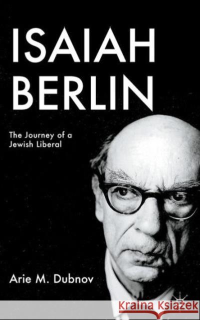 Isaiah Berlin: The Journey of a Jewish Liberal Dubnov, A. 9780230110700 Palgrave MacMillan - książka
