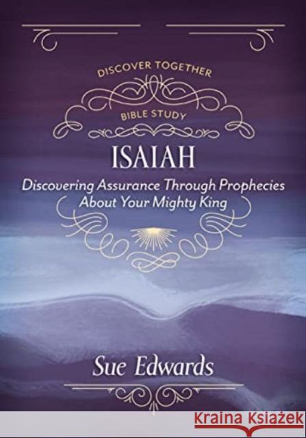 Isaiah: Discovering Assurance Through Prophecies about Your Mighty King Sue Edwards 9780825447624 Kregel Publications - książka