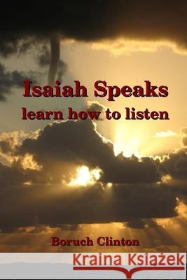 Isaiah Speaks - learn how to listen Boruch Clinton 9781105634123 Lulu.com - książka