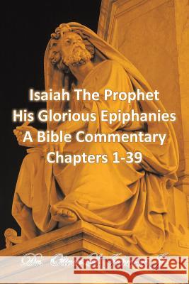 Isaiah The Prophet His Glorious Epiphanies: A Bible Commentary Chapters 1-39 Johnson, Oliver L., Jr. 9781496970985 Authorhouse - książka