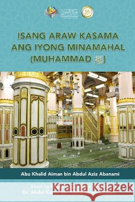 Isang araw kasama ang iyong minamahal, Muhammad (sumakanya ang pagpapala at kapayapaan) - A day with your Beloved one (Peace Be Upon Him) Ayman Abanmi                             Osoul Center 9786038382523 Independent Publisher - książka