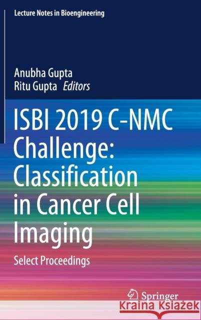 Isbi 2019 C-Nmc Challenge: Classification in Cancer Cell Imaging: Select Proceedings Gupta, Anubha 9789811507977 Springer - książka