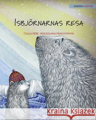 Isbjörnarnas resa: Swedish Edition of The Polar Bears' Journey Pere, Tuula 9789527107386 Wickwick Ltd - książka