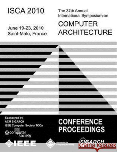 ISCA 2010 The 37th Annual Intl Symposium on Computer Architecture Isca Conference Committee 9781450300520 ACM Press - książka