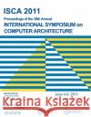 ISCA 2011 Proceedings of the 38th Annual International Symposium on Computer Architecture Isca 2011 Conference Committee 9781450304726 ACM Press