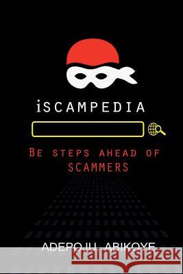 iScampedia: Be steps ahead of scammers Abikoye, Adepoju 9781717942692 Independently Published - książka