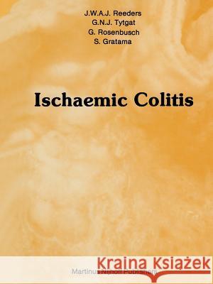 Ischaemic Colitis J. W. Reeders G. N. J. Tijtgat G. Rosenbusch 9789400960206 Springer - książka
