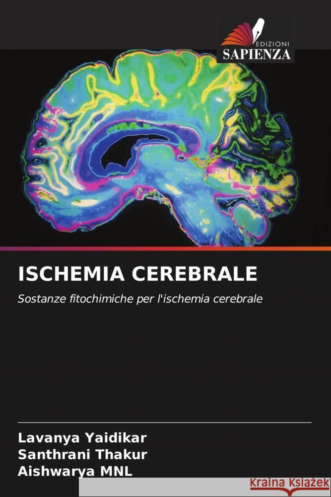 ISCHEMIA CEREBRALE Yaidikar, Lavanya, Thakur, Santhrani, MNL, Aishwarya 9786205563045 Edizioni Sapienza - książka