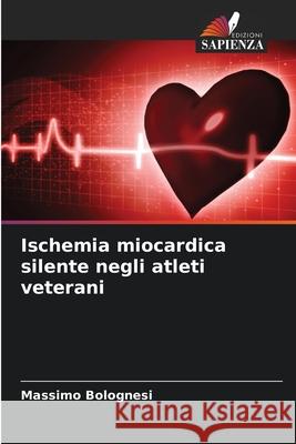 Ischemia miocardica silente negli atleti veterani Massimo Bolognesi 9786202335843 Edizioni Sapienza - książka