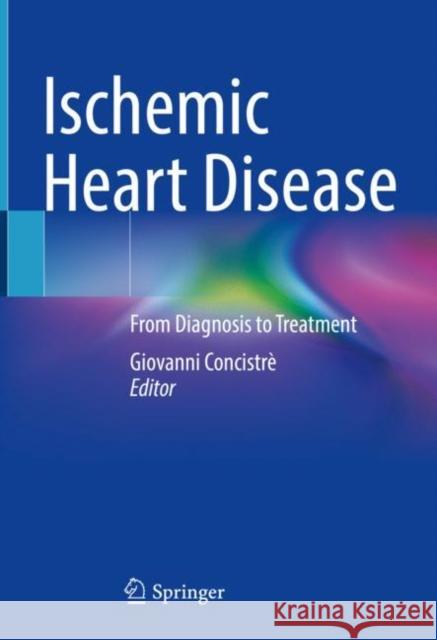 Ischemic Heart Disease: From Diagnosis to Treatment Giovanni Concistr? 9783031258787 Springer - książka