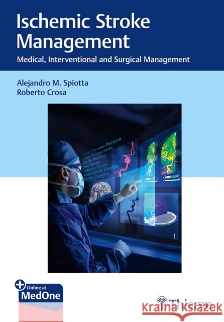 Ischemic Stroke Management: Medical, Interventional and Surgical Management Spiotta, Alejandro 9781626239081 Thieme Medical Publishers - książka