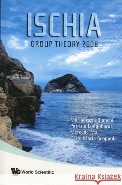 Ischia Group Theory 2008 - Proceedings of the Conference in Group Theory Bianchi, Mariagrazia 9789814277792 World Scientific Publishing Company - książka
