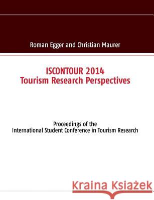 ISCONTOUR 2014 - Tourism Research Perspectives: Proceedings of the International Student Conference in Tourism Research Egger, Roman 9783732290291 Books on Demand - książka