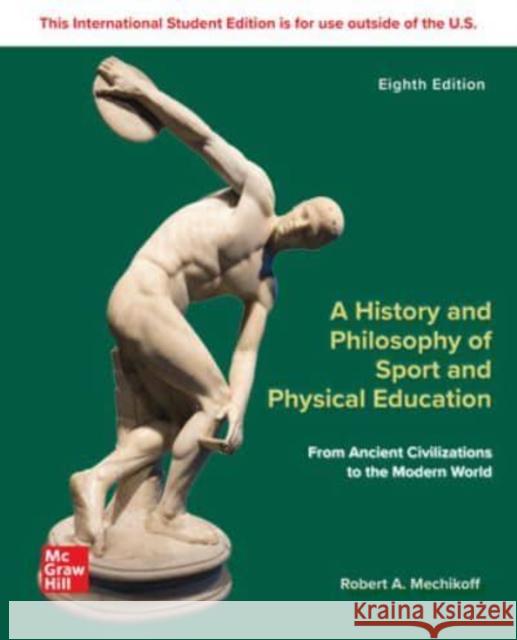 ISE A History and Philosophy of Sport and Physical Education: From Ancient Civilizations to the Modern World Robert Mechikoff 9781266110214 McGraw-Hill Education - książka
