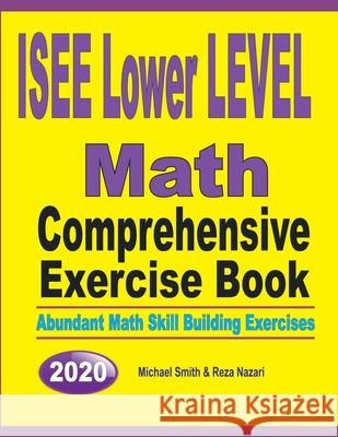 ISEE Lower Level Math Comprehensive Exercise Book: Abundant Math Skill Building Exercises Michael Smith Reza Nazari 9781646126101 Math Notion - książka
