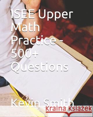 ISEE Upper Math Practice - 500+ Questions J Bernard, Kevin Smith 9798553890049 Independently Published - książka