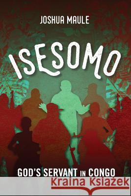 Isesomo: God's Servant in Congo Joshua Maule 9781783681747 Langham Publishing - książka