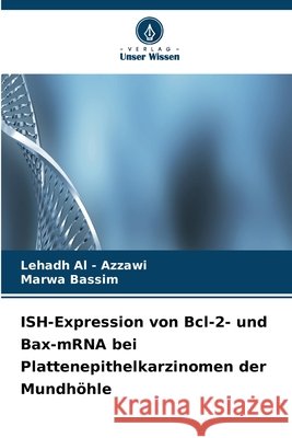 ISH-Expression von Bcl-2- und Bax-mRNA bei Plattenepithelkarzinomen der Mundhöhle Al -. Azzawi, Lehadh, Bassim, Marwa 9786630138832 Verlag Unser Wissen - książka