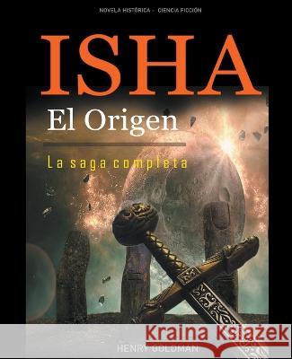 Isha El Origen - La saga completa Henry Goldman   9798223855262 Basli - książka