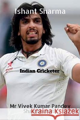 Ishant Sharma: Indian Cricketer MR Vivek 9798885912402 Notion Press, Inc. - książka