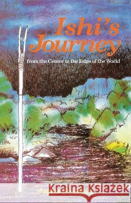 Ishi's Journey: From the Center to the Edge of the World James A. Freeman Keven Brown Ron Ellison 9780879612313 Naturegraph Publishers - książka