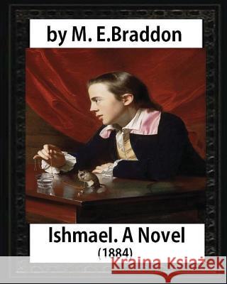 Ishmael. A Novel (1884), by M.E. Braddon: Mary Elizabeth Braddon Braddon, M. E. 9781532911750 Createspace Independent Publishing Platform - książka