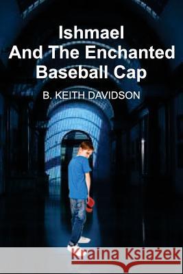 Ishmael and The Enchanted Baseball Cap Davidson, B. Keith 9780999445907 Isabella Media Inc - książka