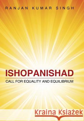 Ishopanishad: Call for Equality and Equilibrium Ranjan Kumar Singh 9781482851724 Partridge India - książka