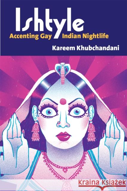 Ishtyle: Accenting Gay Indian Nightlife Kareem Khubchandani 9780472074211 University of Michigan Press - książka