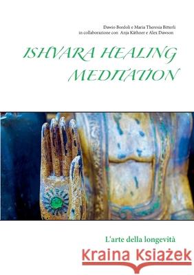 Ishvara Healing Meditation: L'arte della longevità Bitterli, Maria Theresia 9783749468362 Books on Demand - książka