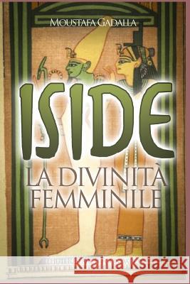 Iside La divinità femminile Moustafa Gadalla 9781521584743 Independently Published - książka