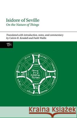 Isidore of Seville, on the Nature of Things Calvin B. Kendall Faith Wallis 9781781382936 Liverpool University Press - książka
