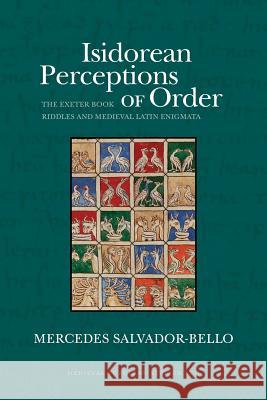 Isidorean Perceptions of Order: The Exeter Book Riddles and Medieval Latin Enigmata Mercedes Salvador-Bello 9781935978510 West Virginia University Press - książka