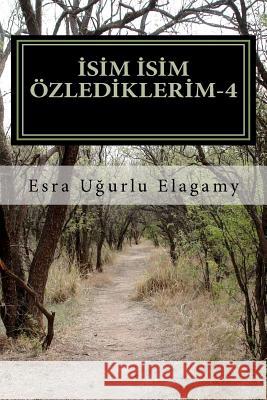 Isim Isim Özlediklerim-4 Ugurlu Elagamy, Esra 9781467944922 Createspace - książka