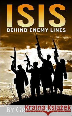 Isis: Behind Enemy Lines Gregory Peck 9781511874175 Createspace - książka