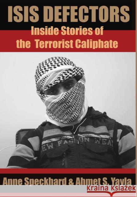 ISIS Defectors: Inside Stories of the Terrorist Caliphate Speckhard, Anne 9781935866718 Advances Press - książka